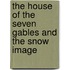 The House Of The Seven Gables And The Snow Image