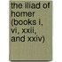 The Iliad Of Homer (Books I, Vi, Xxii, And Xxiv)