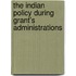 The Indian Policy During Grant's Administrations