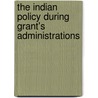 The Indian Policy During Grant's Administrations door Elsie Mitchell Rushmore