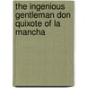 The Ingenious Gentleman Don Quixote Of La Mancha by Henry Edward Watts