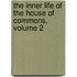 The Inner Life Of The House Of Commons, Volume 2