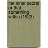 The Inner Secret Or That Something Within (1922) door X