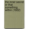 The Inner Secret Or That Something Within (1922) by X