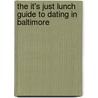 The It's Just Lunch Guide to Dating in Baltimore door Nancy Kirsch