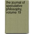 The Journal Of Speculative Philosophy, Volume 19