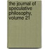 The Journal Of Speculative Philosophy, Volume 21