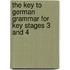The Key To German Grammar For Key Stages 3 And 4