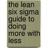 The Lean Six Sigma Guide To Doing More With Less by Mark O. George