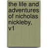 The Life And Adventures Of Nicholas Nickleby, V1 by 'Charles Dickens'