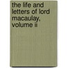 The Life And Letters Of Lord Macaulay, Volume Ii by G. Otto Trevelyan