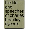 The Life And Speeches Of Charles Brantley Aycock door R.D.W. Connor