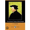 The Life And Times Of Ulric Zwingli (Dodo Press) door J.J. Hottinger