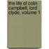 The Life Of Colin Campbell, Lord Clyde, Volume 1