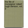 The Life Of Monsignor Robert Hugh Benson, Vol. 2 door C.C. (Cyril Charlie) Martindale