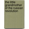 The Little Grandmother Of The Russian Revolution door David Blackwell