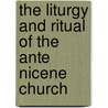 The Liturgy And Ritual Of The Ante Nicene Church door Frederick E. Warren