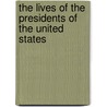 The Lives Of The Presidents Of The United States door Professor Benson John Lossing