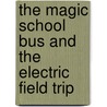 The Magic School Bus and the Electric Field Trip door Joanna Cole
