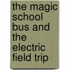 The Magic School Bus and the Electric Field Trip by Joanna Cole