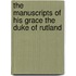 The Manuscripts Of His Grace The Duke Of Rutland