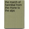 The March Of Hannibal From The Rhone To The Alps by Unknown