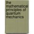 The Mathematical Principles Of Quantum Mechanics