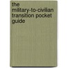The Military-to-Civilian Transition Pocket Guide by Ron Krannich