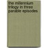 The Millennium Trilogy In Three Parable Episodes