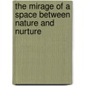 The Mirage Of A Space Between Nature And Nurture by Evelyn Keller