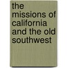 The Missions Of California And The Old Southwest door Jesse Stephen Hildrup