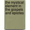 The Mystical Element In The Gospels And Epistles door W.K. Fleming
