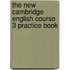 The New Cambridge English Course 3 Practice Book