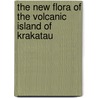 The New Flora Of The Volcanic Island Of Krakatau door Alfred Ernst