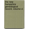 The New Hampshire Genealogical Record, Volume Vi door . Anonymous