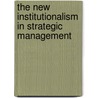 The New Institutionalism In Strategic Management door Bruce L. Blitz
