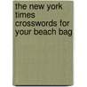 The New York Times Crosswords for Your Beach Bag by The New York Times