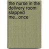 The Nurse in the Delivery Room Slapped Me...Once by D. Anthony