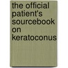 The Official Patient's Sourcebook On Keratoconus door James N. Parker