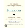 The Official Patient's Sourcebook On Psittacosis by Icon Health Publications