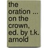 The Oration ... On The Crown, Ed. By T.K. Arnold