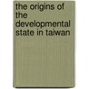 The Origins Of The Developmental State In Taiwan door J. Megan Greene