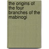 The Origins Of The Four Branches Of The Mabinogi door Andrew Breeze