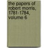 The Papers of Robert Morris, 1781-1784, Volume 6