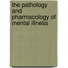 The Pathology and Pharmacology of Mental Illness by Mark Wilbourn