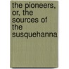 The Pioneers, Or, The Sources Of The Susquehanna door James Fennimore Cooper