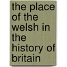 The Place Of The Welsh In The History Of Britain door Boyd Dawkins Examiner Pri Boyd Dawkins