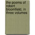 The Poems Of Robert Bloomfield, In Three Volumes