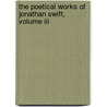 The Poetical Works Of Jonathan Swift, Volume Iii door John Mitford Jonathan Swift