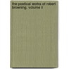 The Poetical Works Of Robert Browning, Volume Ii by Robert Browning